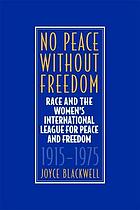 No peace without freedom : race and the Women's International League for Peace and Freedom, 1915-1975