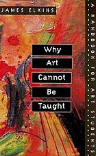 Why art cannot be taught : a handbook for art students