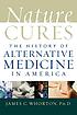 Nature cures : the history of alternative medicine... by James C Whorton