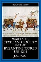 Warfare, state, and society in the Byzantine world, 565-1204