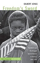Freedom's sword : the NAACP and the struggle against racism in America, 1909-1969