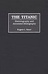 The Titanic : historiography and annotated bibliography 著者： Eugene L Rasor