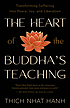 The heart of the Buddha's teaching : transforming suffering into peace, joy & liberation : the four noble truths, the noble eightfold path, and other basic Buddhist teachings
