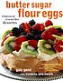 Butter, sugar, flour, eggs 著者：  Gale Gand 