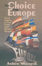 The choice for Europe : social purpose and state power from Messina to Maastricht