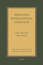 Resolving international conflicts : liber amicorum Tibor Várady