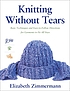Knitting without tears; basic techniques and easy-to-follow... 著者： Elizabeth Zimmermann