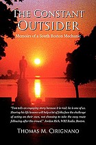 The constant outsider : memoirs of a South Boston mechanic / Thomas M. Cirignano.