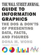 The Wall Street journal guide to information graphics : the dos and don'ts of presenting data, facts, and figures