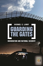 Guarding the gates : immigration and national security