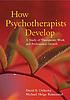 How psychotherapists develop : a study of therapeutic... 著者： David E Orlinsky
