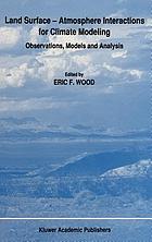 Land surface, atmosphere interactions for climate modeling : observations, models, and analysis
