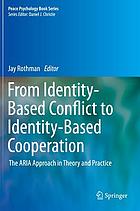 From identity-based conflict to identity-based cooperation : the ARIA approach in theory and practice