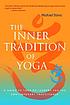 The inner tradition of yoga : a guide to yoga... by  Michael Stone 