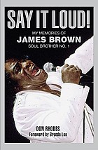 Say it loud! : my memories of James Brown, soul brother no. 1