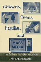 Children, teens, families, and mass media : the millennial generation