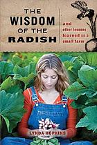 The wisdom of the radish and other lessons learned on a small farm