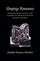 Shaping romance : interpretation, truth, and closure in twelfth-century French fictions