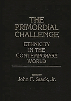 The Primordial challenge : ethnicity in the contemporary world