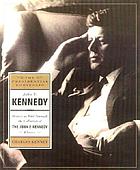 John F. Kennedy : the presidential portfolio : history as told through the collection of the John F. Kennedy Library and Museum