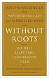 Without roots the West, relativism, Christianity,... per Benedikt, Papst