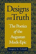 Designs on truth : the poetics of the Augustan mock-epic