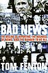 Bad news : the decline of reporting, the business of news, and the danger to us all