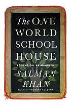 The one world schoolhouse : education reimagined