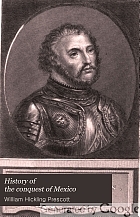 History of the conquest of Mexico, with a preliminary view of the ancient Mexican civilization, and the life o the conqueror, Hernando Cortés.