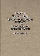 Topics in social choice : sophisticated voting, efficacy, and proportional representation