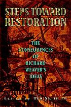 Steps toward restoration : the consequences of Richard Weaver's ideas