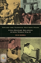 Toward the national security state : civil-military relations during World War II