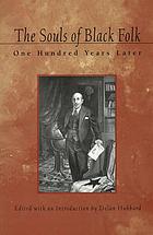 The souls of Black folk : one hundred years later