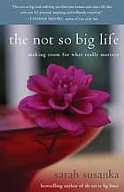 The not so big life : making room for what really matters