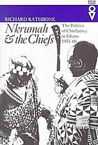 Nkrumah & the chiefs : the politics of chieftaincy in Ghana, 1951-60