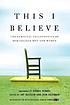 This I believe : the personal philosophies of remarkable men and women