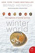 Winter world : the ingenuity of animal survival de Bernd Heinrich