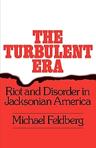 The turbulent era : riot & disorder in Jacksonian America