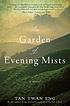 The garden of evening mists : a novel by  Twan Eng Tan 