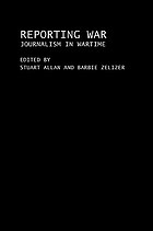 Reporting war : journalism in wartime