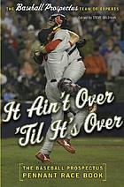 It ain't over 'til it's over : the Baseball prospectus pennant race book