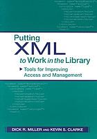 Putting XML to work in the library : tools for improving access and management