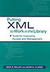 Putting XML to work in the library : tools for improving access and management