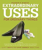 Extraordinary uses for ordinary things : over 2000 ways to save money and time using 202 common household items