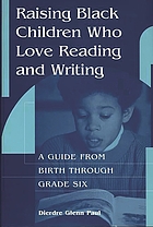 Raising Black children who love reading and writing : a guide from birth through grade six