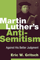 Martin Luther's anti-Semitism : against his better judgment