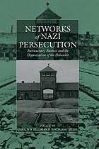 Networks of Nazi persecution : bureaucracy, business, and the organization of the Holocaust
