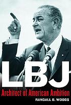 LBJ : architect of American ambition
