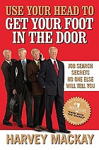 Use your head to get your foot in the door : job search secrets no one else will tell you