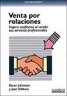 La venta por relaciones : inspire confianza al vender sus servicios profesionales